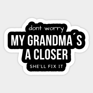 Don´t worry! My grandma´s a Closer, she´ll fix it! Sticker